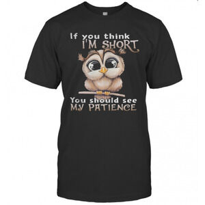 Owl If You Think Im Short You Should See My Patience T-Shirt